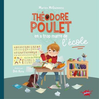 Couverture du livre « Théodore Poulet en a trop marre de l'école » de Marion Mcguinness et Deb Azra aux éditions Editions Splash Splash!