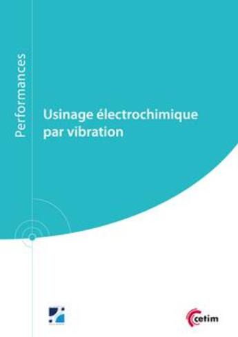 Couverture du livre « Usinage electrochimique par vibration (9q236) » de Stephane Guerin aux éditions Cetim