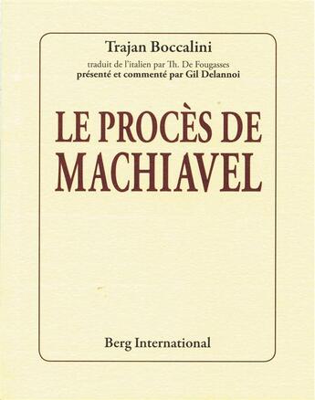 Couverture du livre « Le proces de machiavel - traduit de l'italien par th. de fougasses. presente et commente par gil del » de Boccalini Trajan aux éditions Berg International