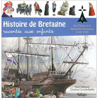 Couverture du livre « Histoire de Bretagne racontée aux enfants t.6 ; se l'Union à la Révolution française (1532-1789) » de Christine Corniolo-Baillot et Yann Tatibouet aux éditions Beluga