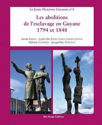 Couverture du livre « Les Abolitions de l'esclavage en Guyane 1794 et 1848 » de Jacqueline Zonzon et Sarah Ebion et Lydie Ho Fong Choy - Choucoutou et Sidonie Latidine aux éditions Ibis Rouge