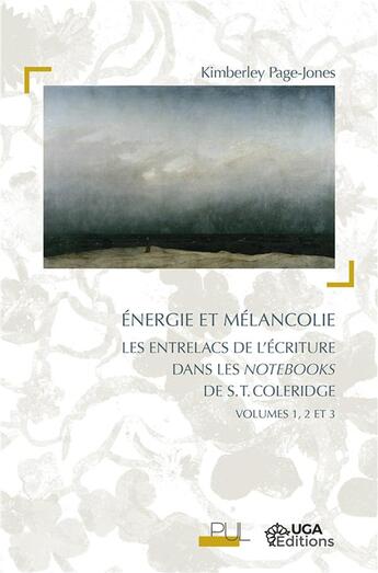 Couverture du livre « Énergie et mélancolie : les entrelacs de l'écriture dans les notebooks de S.T. Coleridge : volumes 1, 2 et 3 » de Page-Jones Kimberley aux éditions Uga Éditions