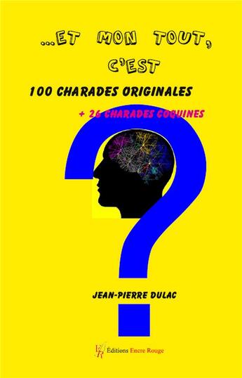 Couverture du livre « ...et mon tout, c'est 100 charades originales + 26 charades coquines » de Jean-Pierre Dulac aux éditions Editions Encre Rouge