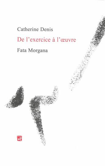 Couverture du livre « De l'exercice à l'oeuvre » de Catherine Denis aux éditions Fata Morgana