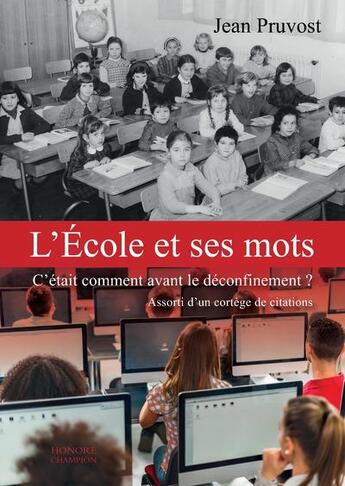 Couverture du livre « L'école et ses mots ; c'était comment avant le déconfinement ? » de Jean Pruvost aux éditions Honore Champion