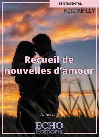 Couverture du livre « Recueil de nouvelles d'amour » de Kate Abilly aux éditions Echo Editions