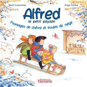 Couverture du livre « Alfred le petit paysan Tome 3 : Fromages de chèvre et boules de neige » de Ange Volska et Roch Lamessine aux éditions Triomphe