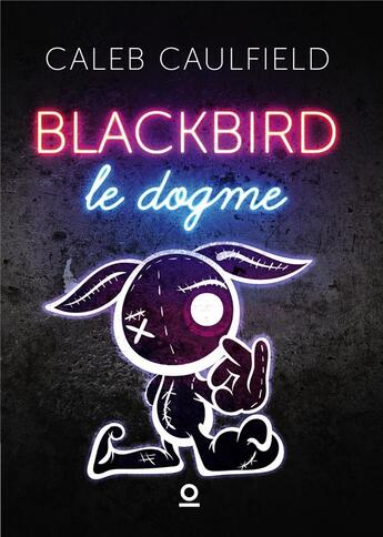 Couverture du livre « Le dogme Tome 2 : blackbird » de Caleb Caulfield aux éditions Haro