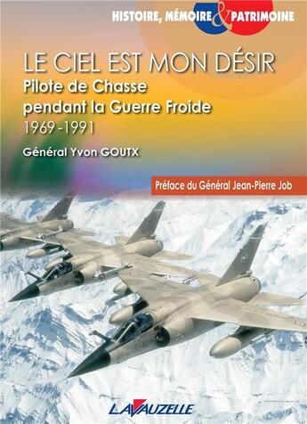 Couverture du livre « Le ciel est mon désir : Pilote de chasse pendant la guerre froide » de Goutx Yvon aux éditions Lavauzelle