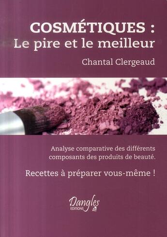 Couverture du livre « Cosmétiques ; le pire et le meilleur » de  aux éditions Dangles