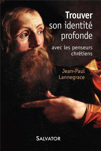 Couverture du livre « Trouver son identité profonde ; avec les penseurs chrétiens » de Jean-Paul Lannegrace aux éditions Salvator