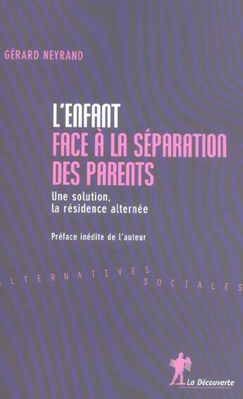 Couverture du livre « L'Enfant Face A La Separation Des Parents ; Une Solution, La Residence Alternee » de Gerard Neyrand aux éditions La Decouverte