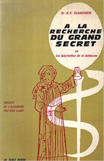 Couverture du livre « A la recherche du grand secret ou les labyrinthes de la medecine » de Glasscheib H S. aux éditions Table Ronde