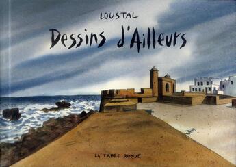 Couverture du livre « Dessins d'ailleurs » de Jacques Loustal aux éditions Table Ronde