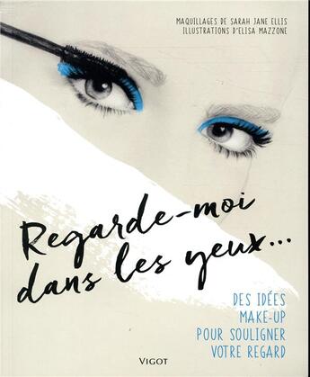 Couverture du livre « Regarde-moi dans les yeux... » de Sarah Jane Ellis et Elisa Mazzone aux éditions Vigot