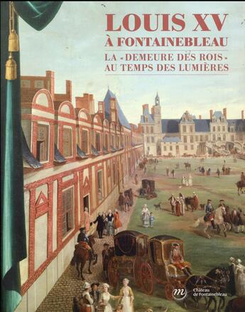 Couverture du livre « Louis XV à Fontaine bleau ; la demeure des rois au temps de lumières » de  aux éditions Reunion Des Musees Nationaux