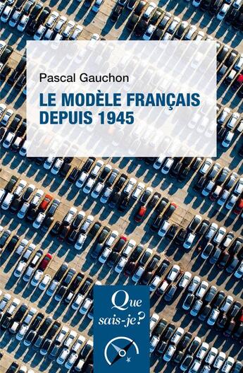 Couverture du livre « Le modèle francais depuis 1945 » de Pascal Gauchon aux éditions Que Sais-je ?