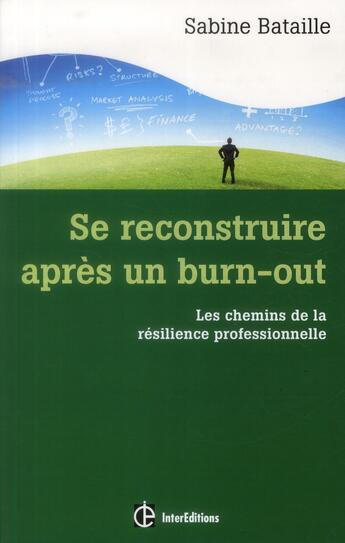 Couverture du livre « Se reconstruire après un burn-out ; les chemins de la résilience professionnelle » de Sabine Bataille aux éditions Intereditions