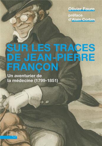 Couverture du livre « Sur les traces de Jean-Pierre Françon : un aventurier de la médecine (1799-1851) » de Olivier Faure aux éditions Pu De Lyon