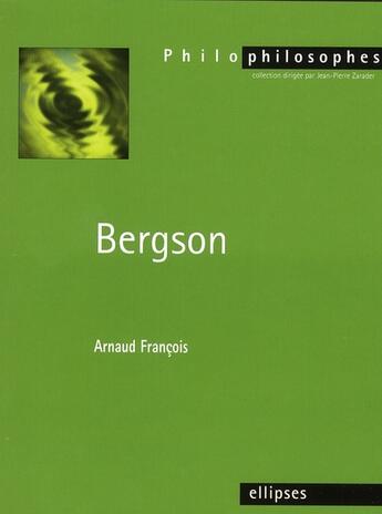 Couverture du livre « Bergson » de François aux éditions Ellipses