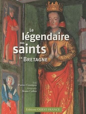 Couverture du livre « Le légendaire des saints en Bretagne » de Patrice Couzigou et Bruno Colliot aux éditions Ouest France