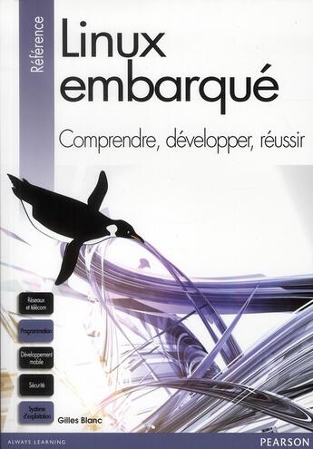 Couverture du livre « Linux embarqué ; comprendre, développer, réussir » de Gilles Blanc aux éditions Pearson