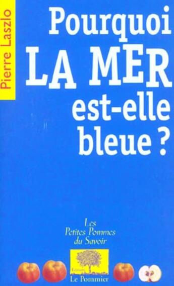 Couverture du livre « Pourquoi la mer est-elle bleue ? » de Pierre Laszlo aux éditions Le Pommier