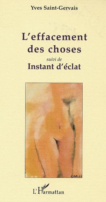 Couverture du livre « L'EFFACEMENT DES CHOSES : suivi de INSTANT D'ÉCLAT » de Yves Saint-Gervais aux éditions L'harmattan