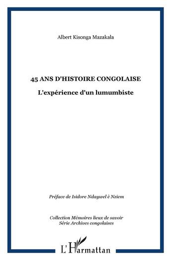 Couverture du livre « 45 ans d'Histoire Congolaise : L'expérience d'un lumumbiste » de Albert Kisonga Mazakala aux éditions L'harmattan