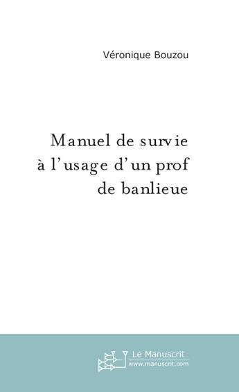 Couverture du livre « Manuel de survie à l'usage d'un prof de banlieue » de Véronique Bouzou aux éditions Le Manuscrit