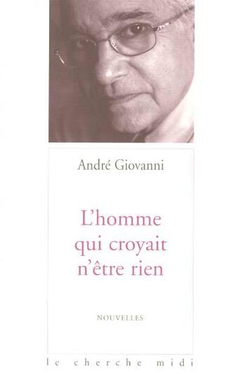 Couverture du livre « L'homme qui croyait n'être rien » de Andre Giovanni aux éditions Cherche Midi