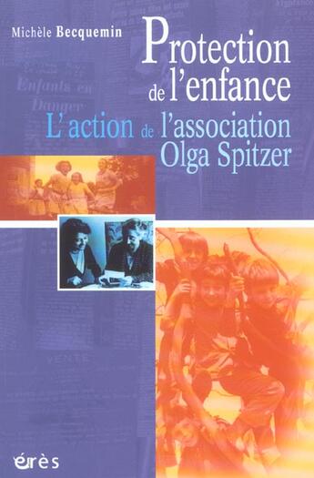 Couverture du livre « Protection de l'enfance ; l'action de l'association Olga Spitzer » de Michele Becquemin aux éditions Eres