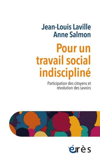 Couverture du livre « Pour un travail social indiscipliné : participation des citoyens et révolution des savoirs » de Jean-Louis Laville et Anne Salmon aux éditions Eres