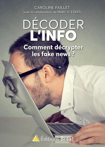 Couverture du livre « Décoder l'info ; comment décrypter les fake news ? » de Marc O. Ezrati et Caroline Faillet aux éditions Breal