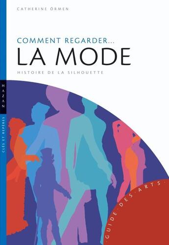 Couverture du livre « Comment regarder... la mode ; histoire de la silhouette » de Catherine Ormen aux éditions Hazan