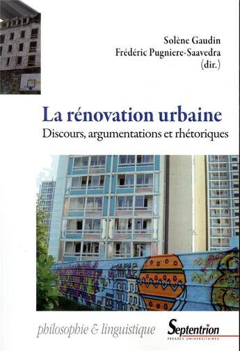 Couverture du livre « La rénovation urbaine ; discours, argumentations et rhétoriques » de Frederic Pugniere-Saavedra et Solene Gaudin aux éditions Pu Du Septentrion