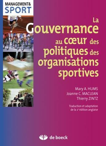 Couverture du livre « La gouvernance au coeur des politiques des organisations sportives » de Mary A. Hums et Joanne C. Maclean et Thierry Zintz aux éditions De Boeck Superieur