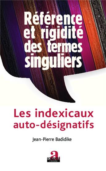 Couverture du livre « Référence et rigidité des termes singuliers ; les indexicaux auto-désignatifs » de Jean-Pierre Badidike aux éditions Academia