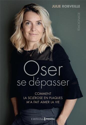 Couverture du livre « Oser se depasser - comment la sclerose en plaques m'a appris a vivre » de Robveille Julie aux éditions Prisma