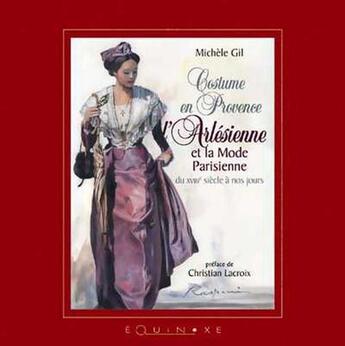 Couverture du livre « Costume en provence - l'arlesienne et la mode parisienne du xviiie siecle a nos jours » de Gil Michele aux éditions Equinoxe