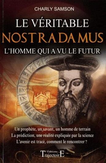 Couverture du livre « Le véritable Nostradamus ; l'homme qui a vu le futur » de Charly Samson aux éditions Trajectoire
