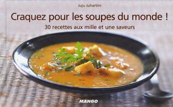 Couverture du livre « Les soupes du monde ! 30 recettes aux mille et une saveurs » de Juju Juhartini aux éditions Mango