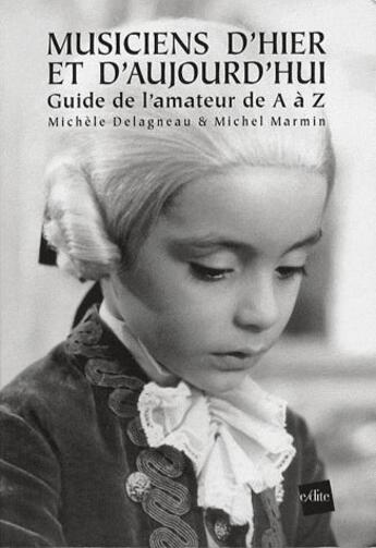 Couverture du livre « Musiciens d'hier et d'aujourd'hui ; guide de l'amateur de A à Z » de Michel Marmin et Michele Delagneau aux éditions Edite