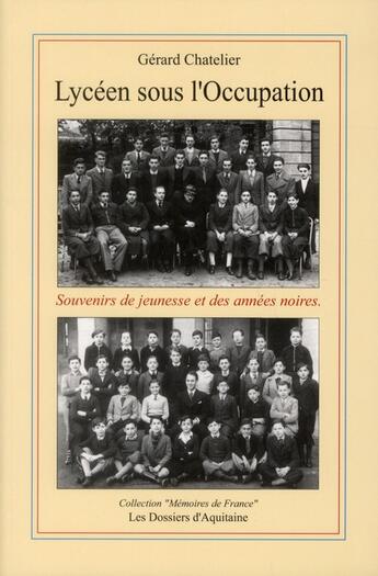 Couverture du livre « Lycéen sous l'Occupation ; souvenirs de jeunesse et des années noires » de Gerard Chatelier aux éditions Dossiers D'aquitaine