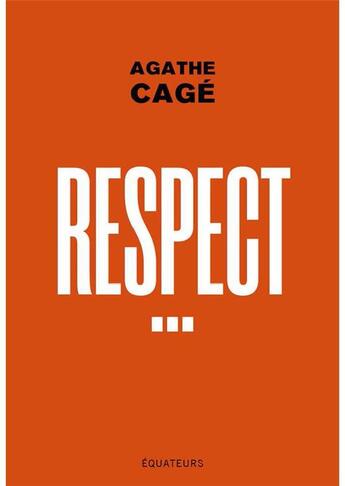 Couverture du livre « Respect ! » de Agathe Cage aux éditions Des Equateurs