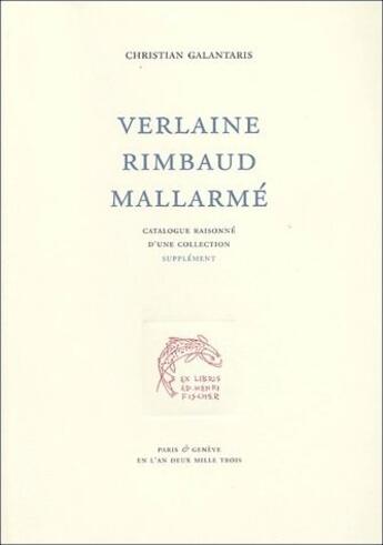 Couverture du livre « Verlaine, Rimbaud, Mallarmé ; supplément » de Christian Galantaris aux éditions Cendres