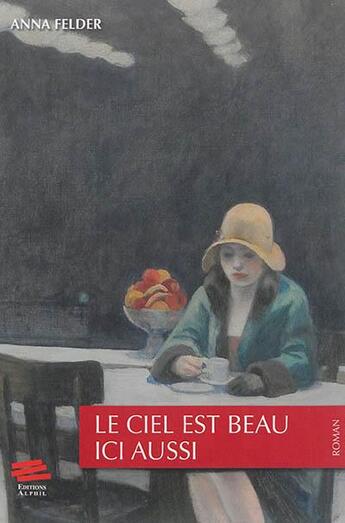 Couverture du livre « Le ciel est beau ici aussi » de Anna Felder aux éditions Alphil