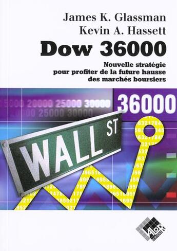 Couverture du livre « Dow 36000 ; nouvelle stratégie pour profiter de la future hausse des marchés boursiers » de James K. Glassman et Kevin A. Hasset aux éditions Valor