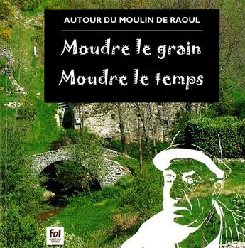 Couverture du livre « Moudre le grain, moudre le temps » de Moulin De Raoul aux éditions Fol Ardeche