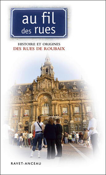 Couverture du livre « AU FIL DES RUES ; de Roubaix » de  aux éditions Ravet-anceau